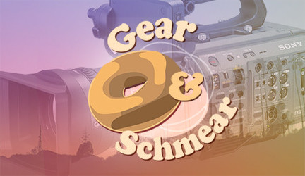 Gear & Schmear: Sony FX9